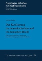 Der Kaufvertrag im marokkanischen und im deutschen Recht : Eine rechtsvergleichende Untersuchung unter Berücksichtigung des islamischen Rechts (Augsburger Schriften zur Rechtsgeschichte .21) （1., Aufl. 2011. 216 S. 235 mm）