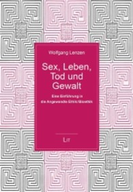Sex, Leben, Tod und Gewalt : Eine Einführung in die Angewandte Ethik / Bioethik （2013. 344 S. 23,5 cm）