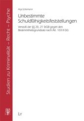 Unbestimmte Schuldfähigkeitsfeststellungen : Verstoß der    20, 21 StGB gegen den Bestimmtheitsgrundsatz nach Art. 103 II GG (Studien zu Kriminalität - Recht - Psyche .3) （1., Aufl. 2012. 448 S. 210 mm）