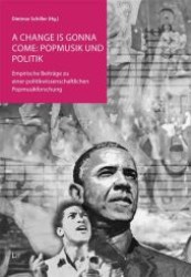 A change is gonna come: Popmusik und Politik : Empirische Beiträge zu einer politikwissenschaftlichen Popmusikforschung (Politik: Forschung und Wissenschaft .33) （1. Aufl. 2012. 344 S. 210 mm）