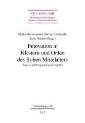 Innovation in Klöstern und Orden des Hohen Mittelalters : Aspekte und Pragmatik eines Begriffs (Vita regularis - Ordnungen und Deutungen religiosen Lebens im Mittelalter. Abhandlungen 48) （2012. 328 S. 23.5 cm）