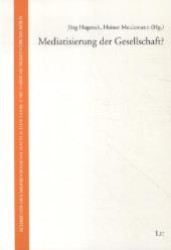 Mediatisierung der Gesellschaft? (Schriften des Medienwissenschaftlichen Lehr- und Forschungszentrums Köln .3) （1., Aufl. 2012. 320 S. 210 mm）