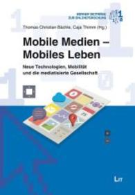 Mobile Medien - Mobiles Leben : Neue Technologien, Mobilität und die mediatisierte Gesellschaft (Bonner Beiträge zur Onlineforschung Bd.3) （2014. 280 S. 21 cm）