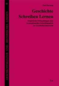 Geschichte Schreiben Lernen : Empirische Erkundungen zum konzeptionellen Schreibhandeln im Geschichtsunterricht (Geschichtskultur und historisches Lernen Bd.9) （2013. 440 S. 23.5 cm）