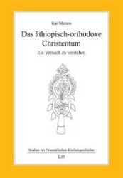 Das äthiopisch-orthodoxe Christentum : Ein Versuch zu verstehen (Studien zur Orientalischen Kirchengeschichte 44) （2012. 348 S. m. Ktn.-Skizze. 21 cm）