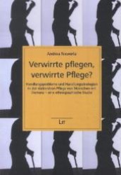 Verwirrte pflegen, verwirrte Pflege? : Handlungsprobleme und Handlungsstrategien in der stationären Pflege von Menschen mit Demenz - eine ethnographische Studie (Demenz .3) （1., Aufl. 2012. 296 S. 210 mm）