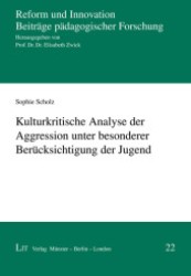 Kulturkritische Analyse der Aggression unter besonderer Berücksichtigung der Jugend (Reform und Innovation 22) （1., Aufl. 2012. 192 S. Abb. 210 mm）