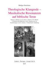 Theologische Klangrede - Musikalische Resonanzen auf biblische Texte (Ästhetik - Theologie - Liturgik .56) （1., Aufl. 2012. 312 S. 235 mm）