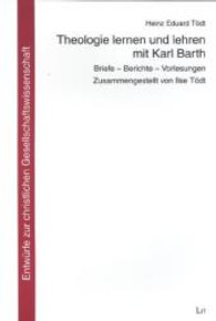 Theologie lernen und lehren mit Karl Barth : Briefe - Berichte - Vorlesungen (Entwürfe zur christlichen Gesellschaftswissenschaft .23) （1., Aufl. 2012. 232 S. Abb. 235 mm）