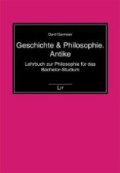 Geschichte & Philosophie. Antike : Lehrbuch zur Philosophie f&uuml;r das Bachelor-Studium (Einf&uuml;hrungen: Philosophie 17) （1. Aufl. 2012. 184 S. m. Abb. 210 mm）