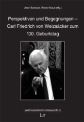 Perspektiven und Begegnungen - Carl Friedrich von Weizsäcker zum 100. Geburtstag (Weltinnenpolitische Colloquien .5) （1., Aufl. 2012. 192 S. 210 mm）