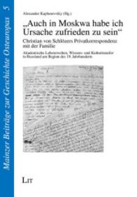 "Auch in Moskwa habe ich Ursache zufrieden zu sein" (Mainzer Beiträge zur Geschichte Osteuropas Bd.5) （2014. 496 S. 21 cm）