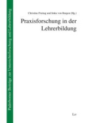 Praxisforschung in der Lehrerbildung : 16. Jahrestagung des Nordverbunds Schulbegleitforschung am 15./16. September 2011 an der Universität Paderborn (Paderborner Beiträge zur Unterrichtsforschung und Lehrerbildung Bd.17) （2012. 208 S. 23.5 cm）