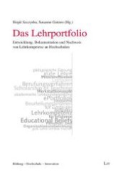 Das Lehrportfolio : Entwicklung, Dokumentation und Nachweis von Lehrkompetenz an Hochschulen (Bildung - Hochschule - Innovation Bd.14) （Neuaufl. 2014. 305 S. 23.5 cm）