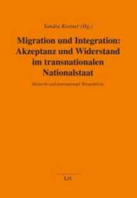 Migration und Integration: Akzeptanz und Widerstand im transnationalen Nationalstaat : Deutsche und internationale Perspektiven (Studien zu Migration und Minderheiten Bd.24) （2016. 416 S. 21,5 cm）