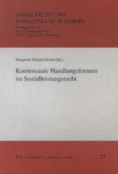 Konsensuale Handlungsformen im Sozialleistungsrecht (Sozialrecht und Sozialpolitik in Europa Bd.23) （2012. 176 S. 23.5 cm）
