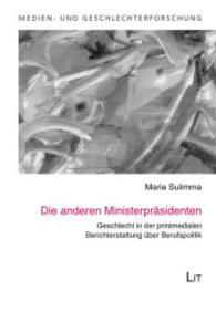 Die anderen Ministerpräsidenten : Geschlecht in der printmedialen Berichterstattung über Berufspolitik (Medien- und Geschlechterforschung .12) （2014. 224 S. 21.0 cm）