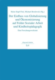 Der Einfluss von Globalisierung und Ökonomisierung auf Felder Sozialer Arbeit und Kindheitspädagogik : Eine Forschungswerkstatt (diagonal denken Bd.5) （2013. 392 S. 21 cm）