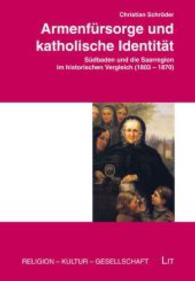 Armenfürsorge und katholische Identität : Südbaden und die Saarregion im historischen Vergleich (1803-1870) (Religion, Kultur, Gesellschaft Bd.3) （2014. 368 S. 23.5 cm）