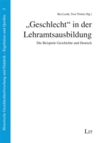 "Geschlecht" in der Lehramtsausbildung : Die Beispiele Geschichte und Deutsch (Historische Geschlechterforschung und Didaktik. Ergebnisse und Quellen Bd.3) （2013. 461 S. 21 cm）