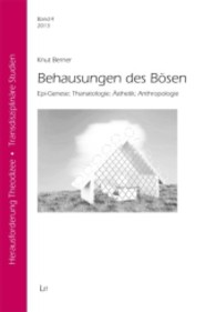 Behausungen des Bösen : Epi-Genese; Thanatologie; Ästhetik; Anthropologie （2013. 256 S. 23.5 cm）