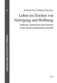 Leben im Zeichen von Verfolgung und Hoffnung : Jüdische Autorinnen und Autoren in der neueren deutschen Literatur (Friedenskultur in Europa Bd.5) （2013. 312 S. 21 cm）