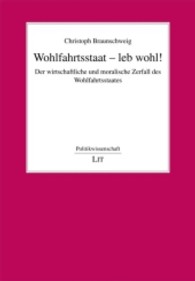 Wohlfahrtsstaat - leb wohl! : Der wirtschaftliche und moralische Zerfall des Wohlfahrtsstaates (Politikwissenschaft Bd.194) （2013. 317 S. 21 cm）