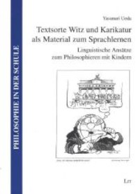 Textsorte Witz und Karikatur als Material zum Sprachlernen : Linguistische Ansätze zum Philosophieren mit Kindern (Philosophie in der Schule Bd.18) （2013. 200 S. 21 cm）