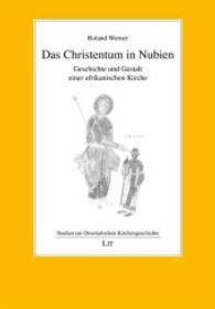 Das Christentum in Nubien : Geschichte und Gestalt einer afrikanischen Kirche (Studien zur Orientalischen Kirchengeschichte 48) （2013. 520 S. 23,5 cm）
