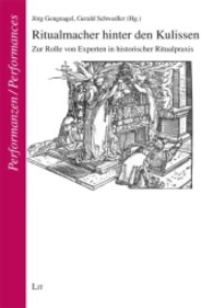 Ritualmacher hinter den Kulissen : Zur Rolle von Experten in historischer Ritualpraxis (Performanzen: Interkulturelle Studien zu Ritual, Spiel und Theater Bd.17) （2013. 160 S. 23.5 cm）