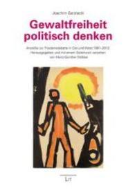 Gewaltfreiheit politisch denken : Anstöße zur Friedensdebatte in Ost und West 1981-2012 (Studien zur Friedensforschung Bd.18) （2013. 344 S. 21 cm）