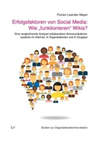 Erfolgsfaktoren von Social Media: Wie "funktionieren" Wikis? : Eine vergleichende Analyse kollaborativer Kommunikationssysteme im Internet, in Organisationen und in Gruppen (Studien zur Organisationskommunikation) （2013. 224 S. 23.5 cm）