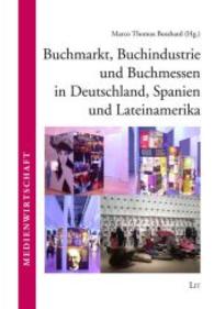 Buchmarkt, Buchindustrie und Buchmessen in Deutschland, Spanien und Lateinamerika (Medienwirtschaft Bd.4) （2015. 314 S. 21,5 cm）