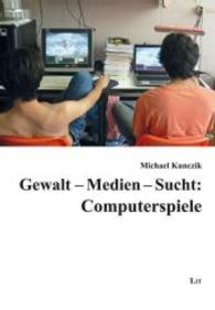 Gewalt - Medien - Sucht: Computerspiele (Medien: Forschung und Wissenschaft Bd.31) （2013. 277 S. 23.5 cm）