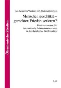 Menschen geschützt - gerechten Frieden verloren? : Kontroversen um die internationale Schutzverantwortung in der christlichen Friedensethik (Ökumenische Studien / Ecumenical Studies .41) （2013. 264 S. 21 cm）