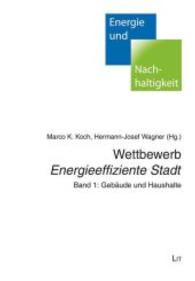 Wettbewerb "Energieeffiziente Stadt" Bd.1 : Gebäude und Haushalte (Energie und Nachhaltigkeit .14) （2013. 216 S. 21 cm）