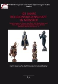 103 Jahre Religionswissenschaft in Münster : Verortungen in Raum und Zeit (Veröffentlichungen des Centrums für Religiöse Studien Münster .12) （2015. 294 S. 21 cm）