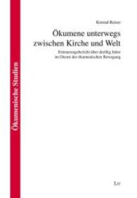 Ökumene unterwegs zwischen Kirche und Welt : Erinnerungsbericht über dreißig Jahre im Dienst der ökumenischen Bewegung (Ökumenische Studien Bd.42) （2013. 496 S. 23.5 cm）