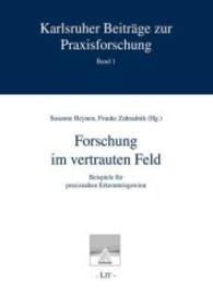 Forschung im vertrauten Feld : Beispiele für praxisnahen Erkenntnisgewinn （2013. 296 S. 22 cm）