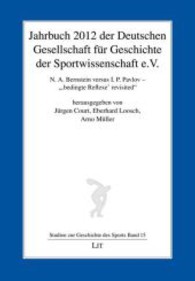 Jahrbuch 2012 der Deutschen Gesellschaft für Geschichte der Sportwissenschaft e.V. : N. A. Bernstein versus I. P. Pavlov - "'bedingte Reflexe' revisited" (Studien zur Geschichte des Sports Bd.15) （2014. 187 S. m. Abb. u. Tab. 21 cm）