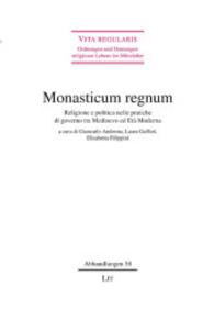 Monasticum regnum : Religione e politica nelle pratiche di governo tra Medioevo ed Età Moderna (Vita regularis - Ordnungen und Deutungen religiosen Lebens im Mittelalter. Abhandlungen .58) （2015. 224 S. 23.5 cm）