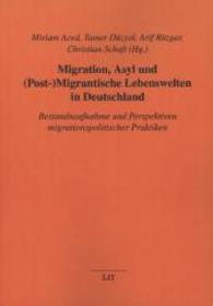 Migration, Asyl und (Post-)Migrantische Lebenswelten in Deutschland : Bestandsaufnahme und Perspektiven migrationspolitischer Praktiken (Studien zu Migration und Minderheiten .29) （2014. 384 S. 21.0 cm）