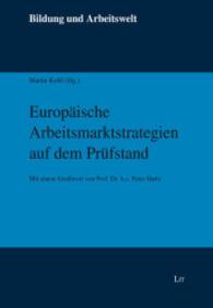 Europäische Arbeitsmarktstrategien auf dem Prüfstand : Mit einem Grußwort von Prof. Dr. h.c. Peter Hartz (Bildung und Arbeitswelt .28) （2014. 328 S. 22.0 cm）