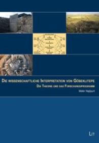 Die wissenschaftliche Interpretation von Göbeklitepe : Die Theorie und das Forschungsprogramm (Neolithikum und ältere Metallzeiten. Studien und Materialien Bd.2) （2014. 160 S. 27.0 cm）
