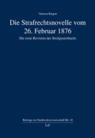 Die Strafrechtsnovelle vom 26. Februar 1876 - Die erste Revision des Strafgesetzbuchs (Beiträge zur Strafrechtswissenschaft Bd.18) （2015. 272 S. 24.0 cm）
