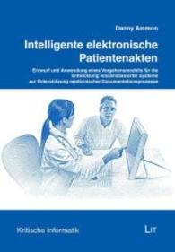 Intelligente elektronische Patientenakten : Entwurf und Anwendung eines Vorgehensmodells für die Entwicklung wissensbasierter Systeme zur Unterstützung medizinischer Dokumentationsprozesse (Kritische Informatik .7) （2014. 328 S. 21.0 cm）