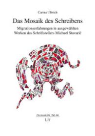 Das Mosaik des Schreibens : Migrationserfahrungen in ausgewählten Werken des Schriftstellers Michael Stavaric (Germanistik Bd.44) （2015. 184 S. 21 cm）