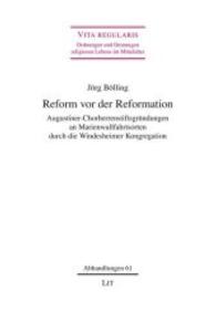 Reform vor der Reformation : Augustiner-Chorherrenstiftsgründungen an Marienwallfahrtsorten durch die Windesheimer Kongregation (Vita regularis - Ordnungen und Deutungen religiosen Lebens im Mittelalter. Abhandlungen 61) （2014. 264 S. 23.5 cm）