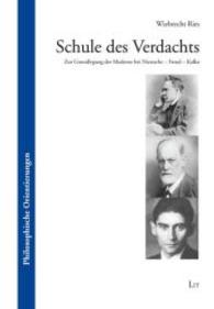 Schule des Verdachts : Zur Grundlegung der Moderne bei Nietzsche - Freud - Kafka (Philosophische Orientierungen Bd.3) （2014. 224 S. 21 cm）