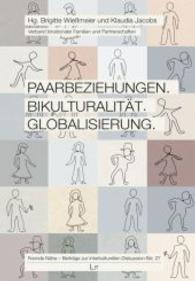 Paarbeziehungen. Bikulturalität. Globalisierung : Hrsg.: Verband binationaler Familien und Partnerschaften (Fremde Nähe - Beiträge zur interkulturellen Diskussion Bd.27) （2014. 304 S. 21 cm）
